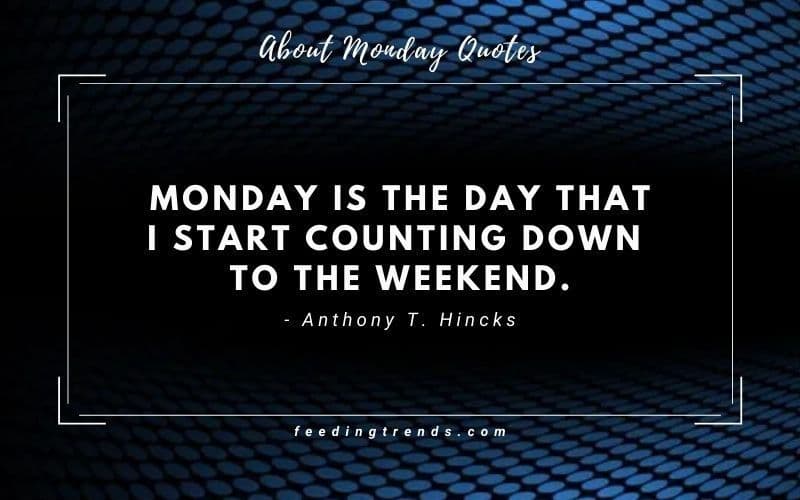 45 About Monday Quotes To Start The Week With Motivation