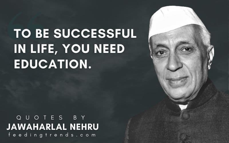 51 Thought-Provoking Jawaharlal Nehru Quotes To Get Inspired