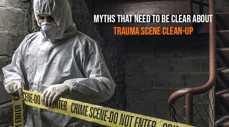 Myths That Need to Be Clear About Trauma Scene Clean-Up