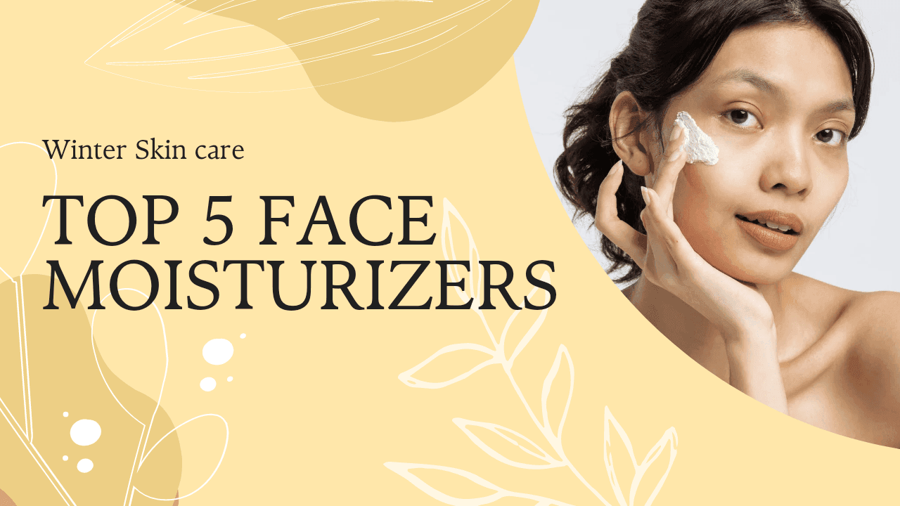 Top 5 Face Moisturizers for Winters