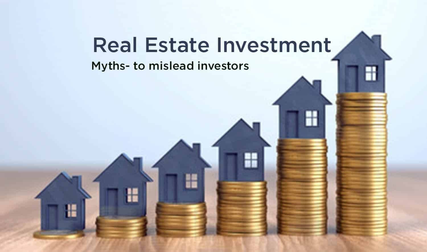 Real Estate Investment Myths- to Mislead Investors