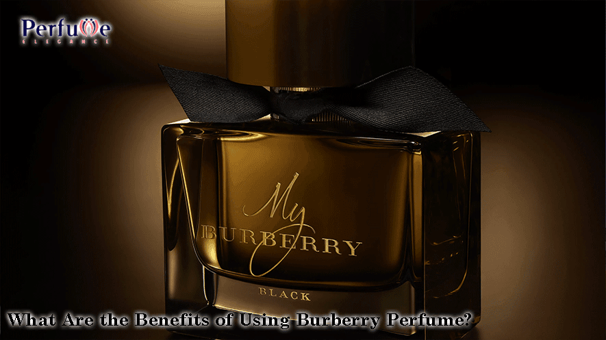 What Are the Benefits of Using Burberry Perfume?