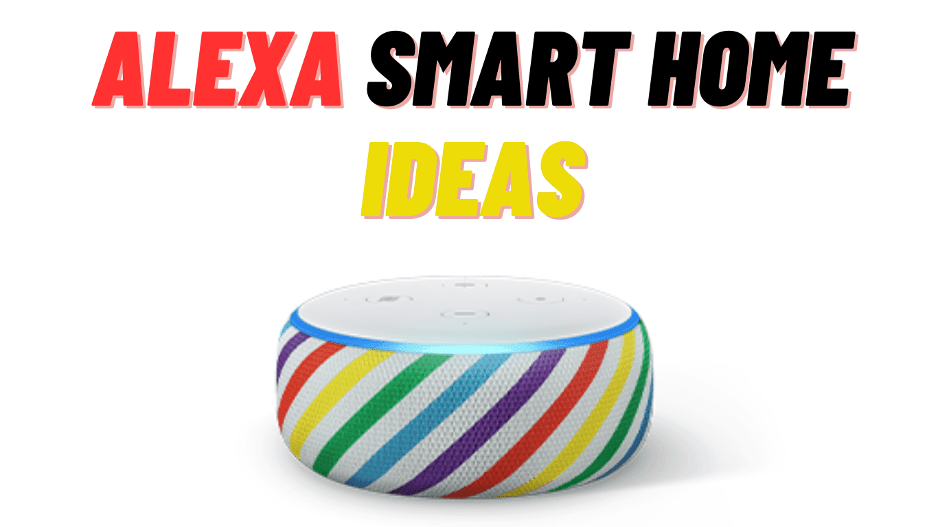 Alexa Smart Home Ideas: Enhance Your Home Automation Experience