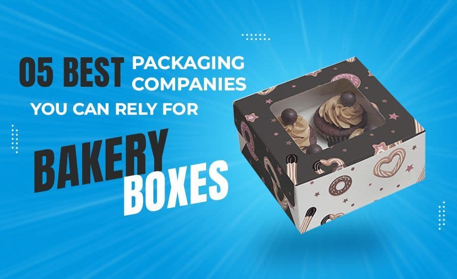 5 Best Packaging Companies You Can Rely for Bakery Boxes