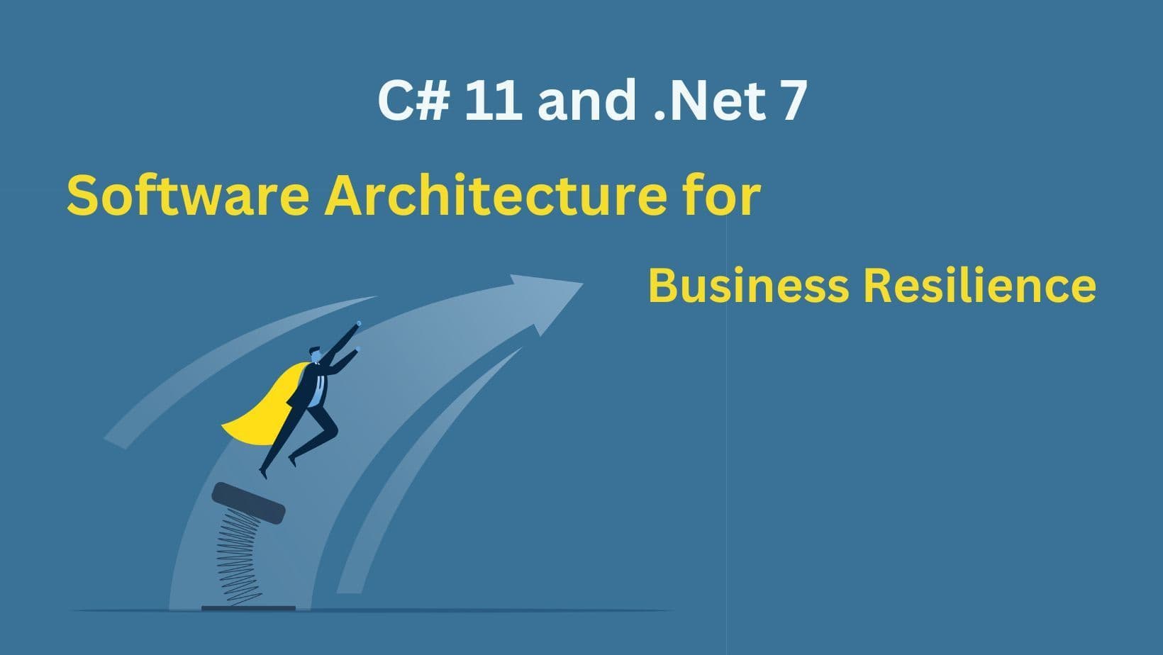 C# 11 and .Net 7 Software Architecture for Business Resilience