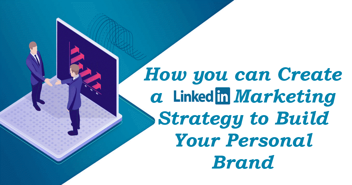 How Create a Linkedin Marketing Strategy to Build Personal Brand