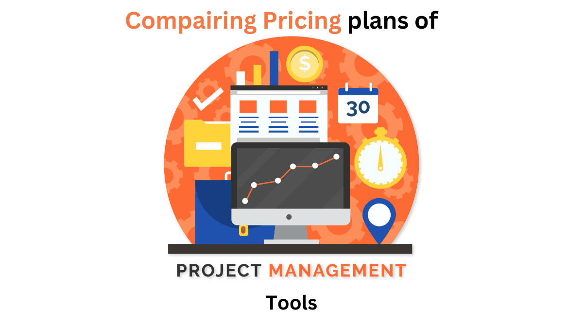 Comparing Pricing Plans of Popular Project Management Tools
