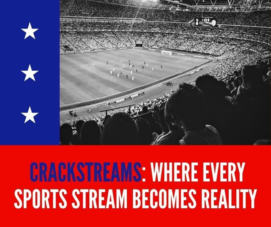  Crackstreams: Where Every Sports Stream Becomes Reality