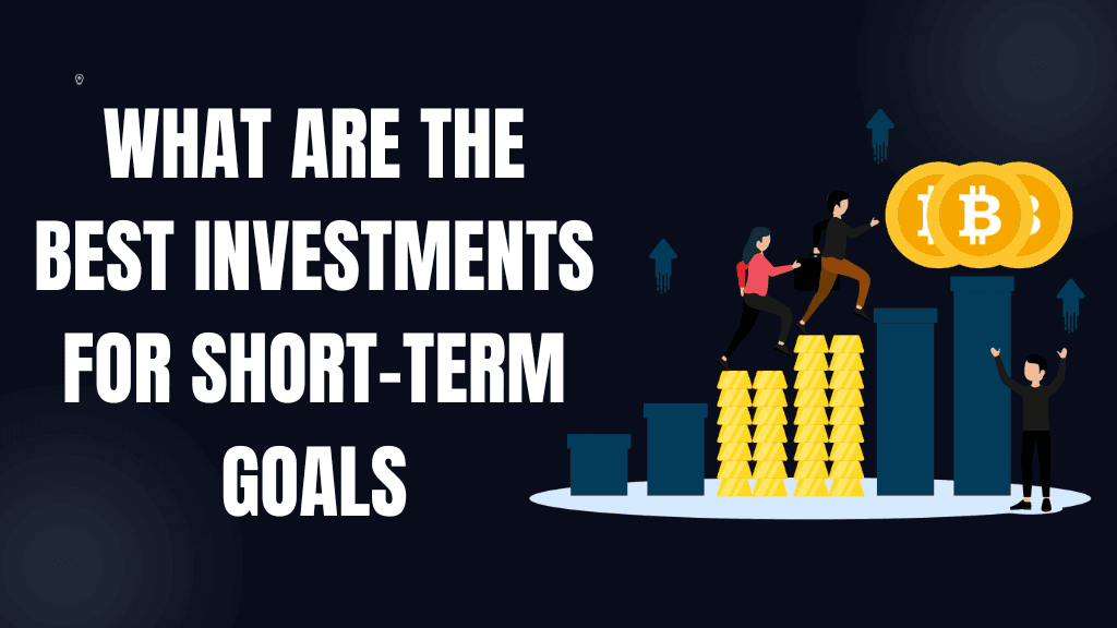 What Are the Best Investments for Short-Term Goals