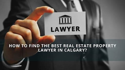 How to Find the Best Real Estate Property Lawyer in Calgary?
