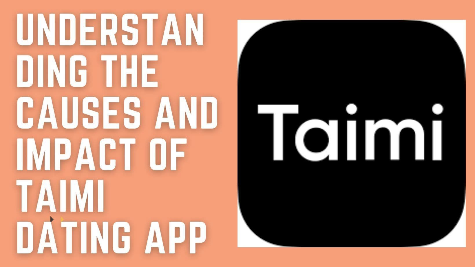 Understanding the Causes and Impact of Taimi Dating App