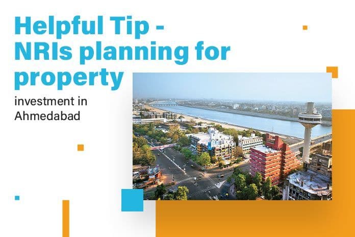 Helpful Tip -Nris Planning for Property Investment in Ahmedabad