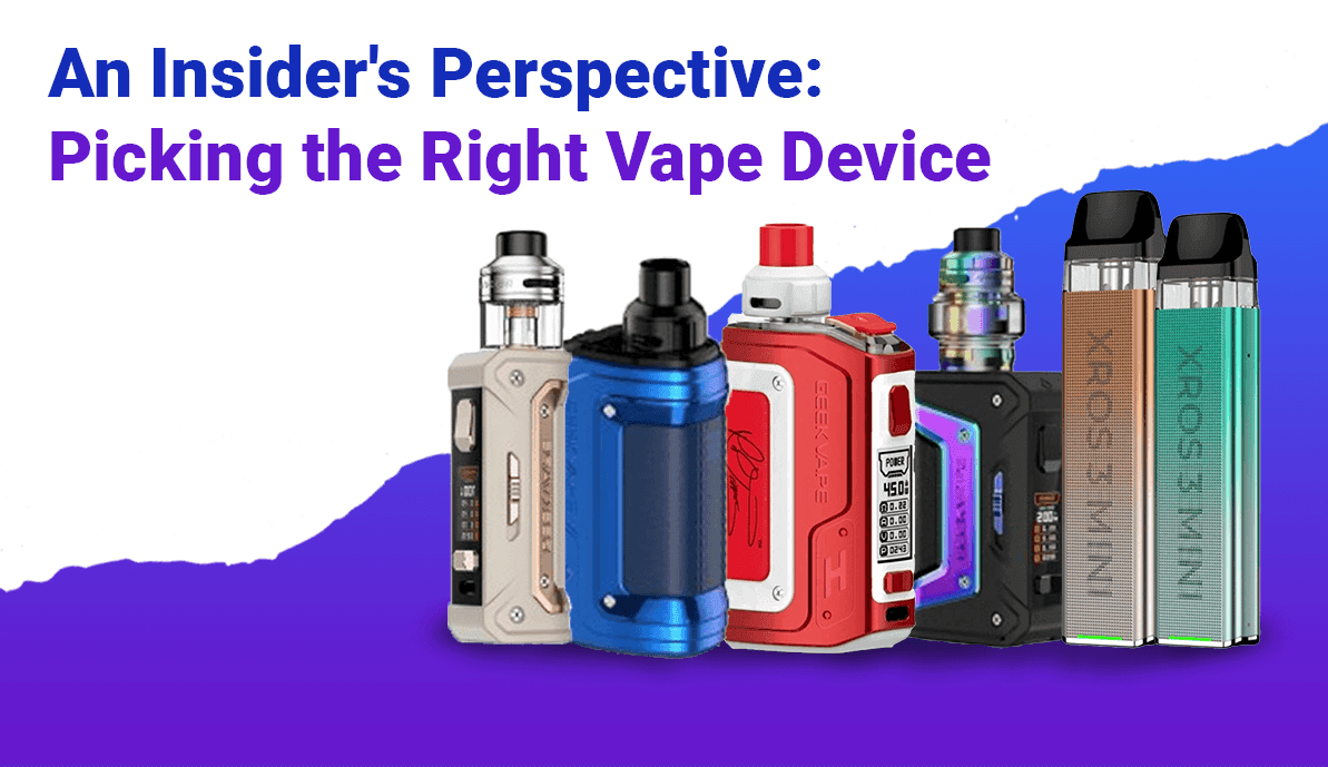 An Insider's Perspective: Picking the Right Vape Device