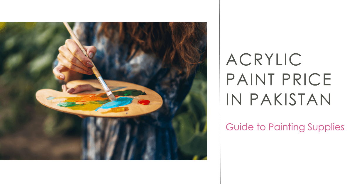 Acrylic Paint Price in Pakistan: Guide to Painting Supplies