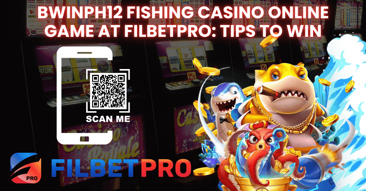 Bwinph12 Fishing Casino Online Game at Filbetpro: Tips to Win