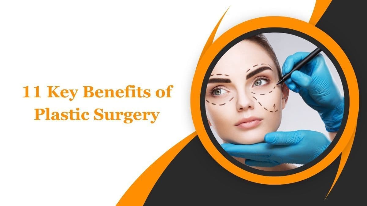 11 Key Benefits of Plastic Surgery