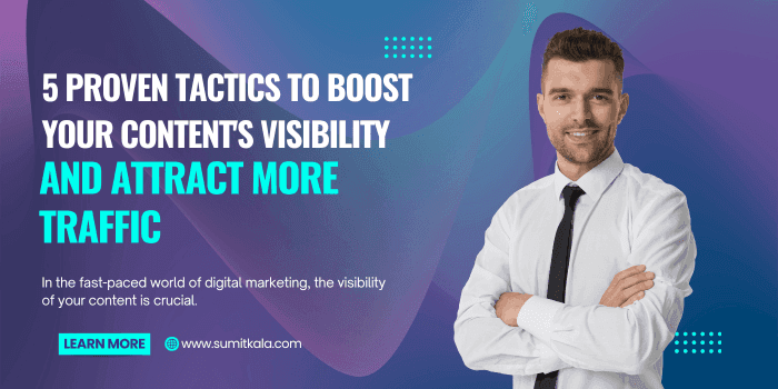 5 Proven Tactics to Boost Your Content's Visibility