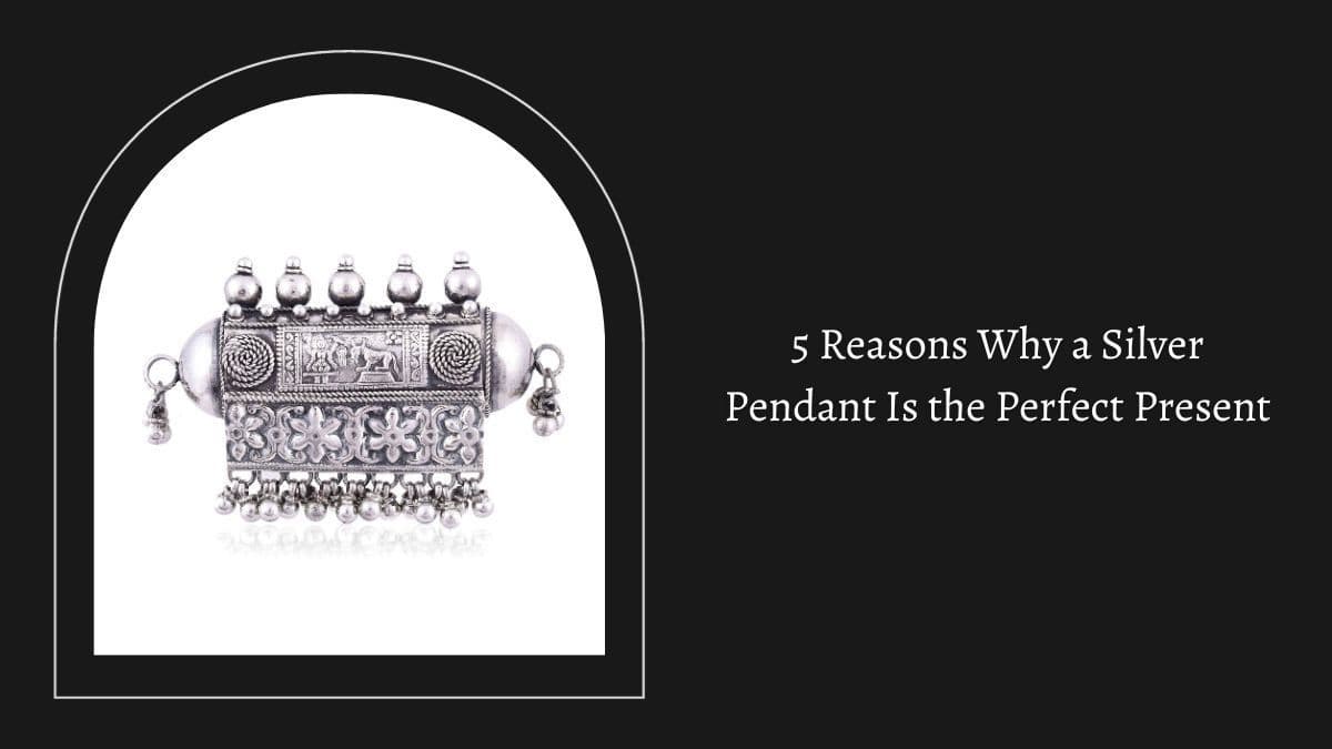 5 Reasons Why a Silver Pendant Is the Perfect Present