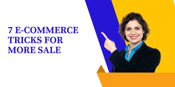 Top 7 E-Commerce Tricks for More Sales