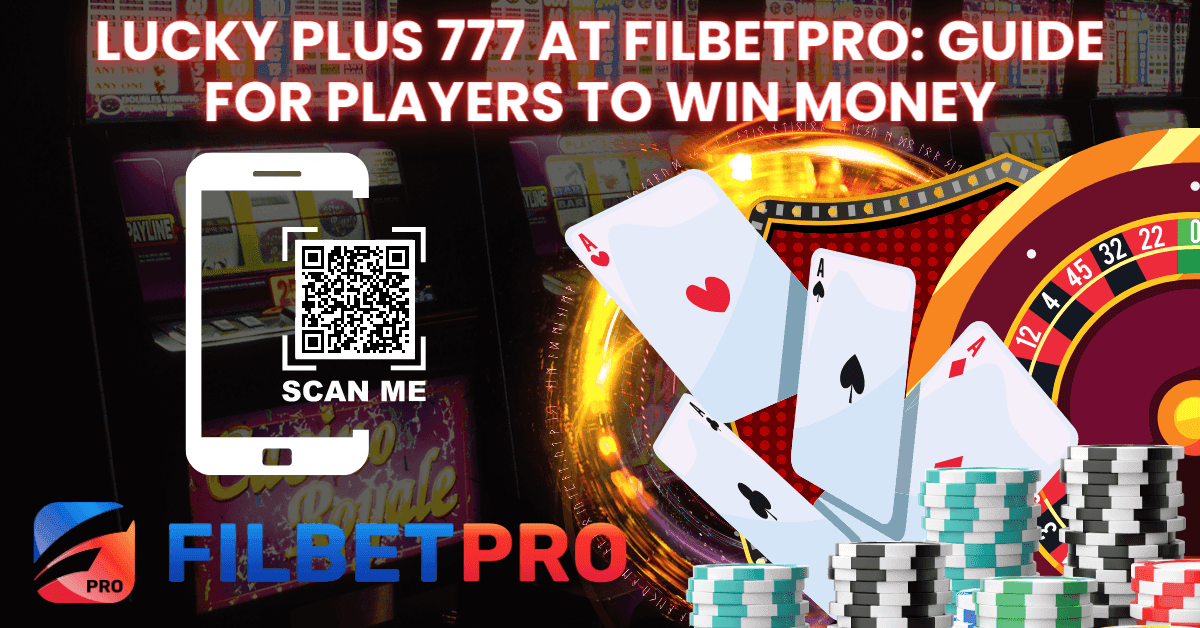Lucky Plus 777 at Filbetpro: Guide for Players to Win Money