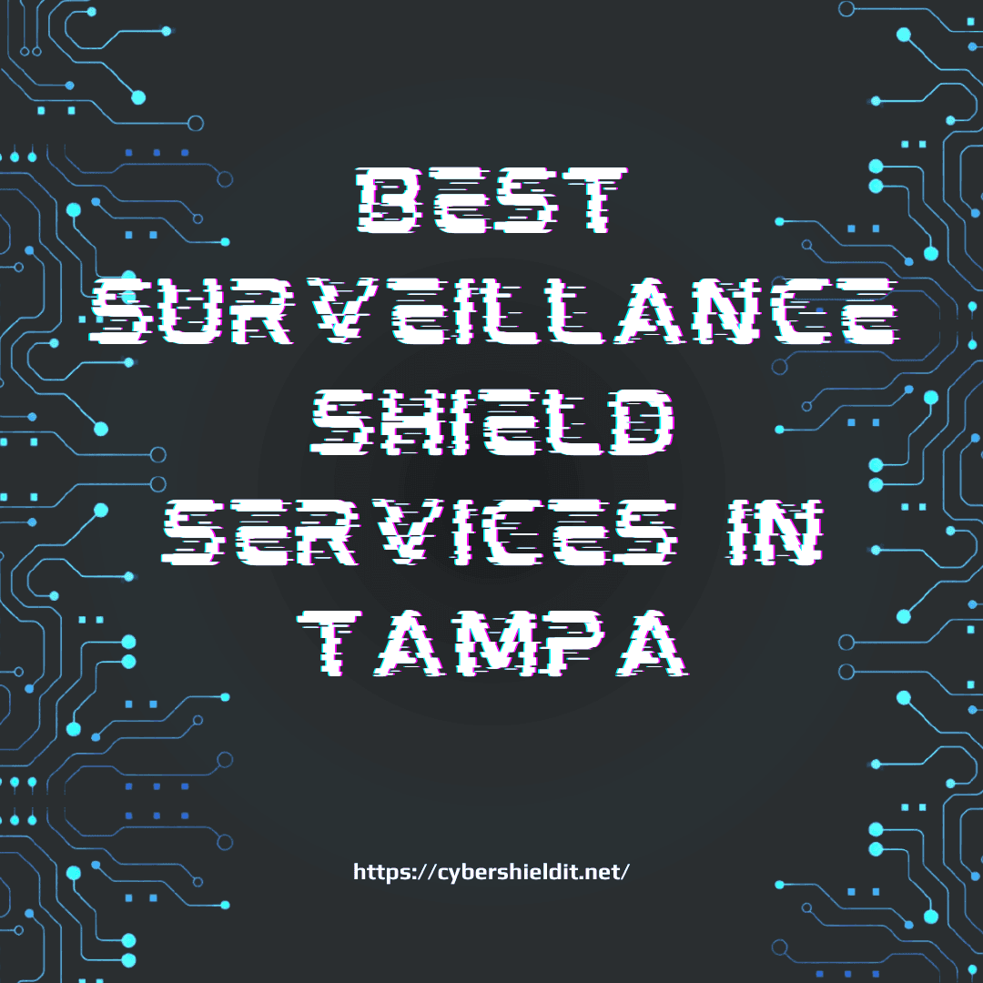 Best Surveillance Shield Services in Tampa: Keeping Your Property Safe with Cutting-Edge Technology