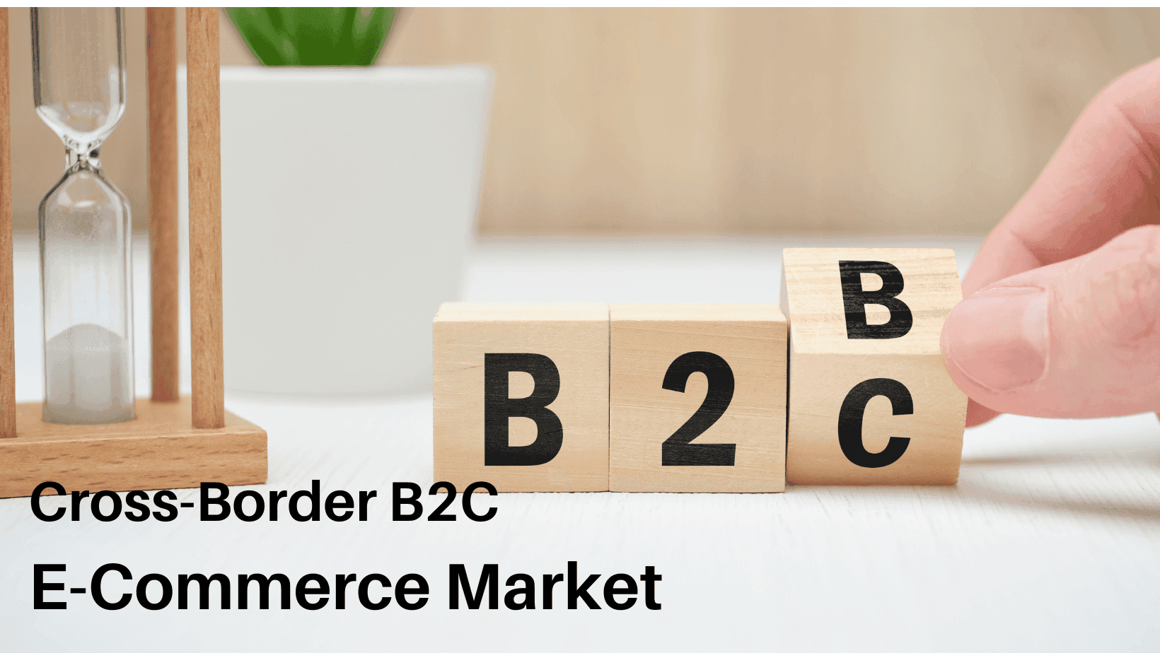 Cross-Border B2c E-Commerce Market Size and Forecast to 2030