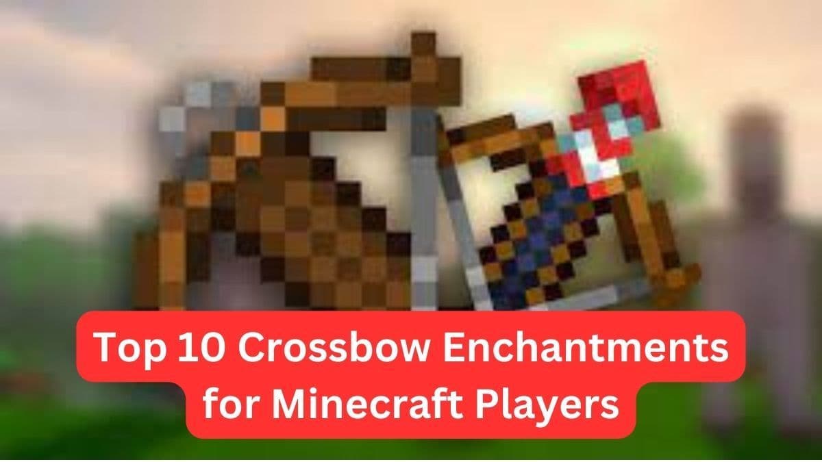 Top 10 Crossbow Enchantments for Minecraft Players