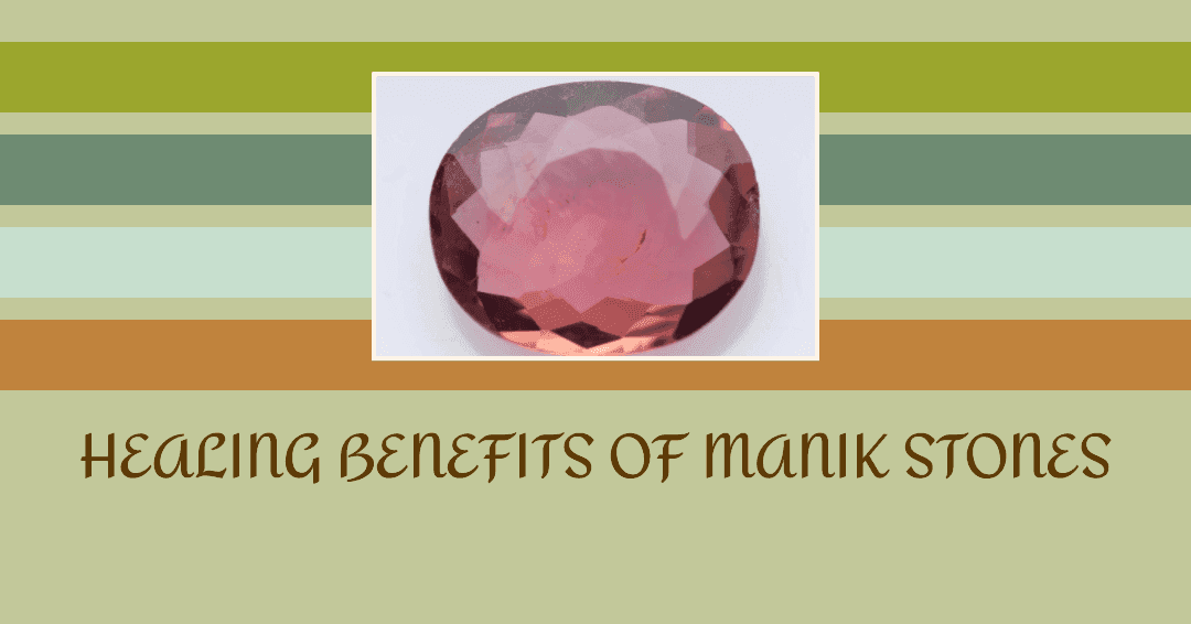 The Many Benefits of Manik Stones