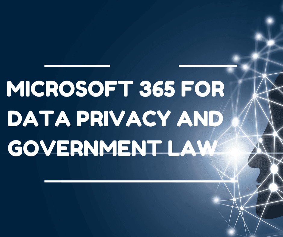 Microsoft 365 For Data Privacy And Government Law