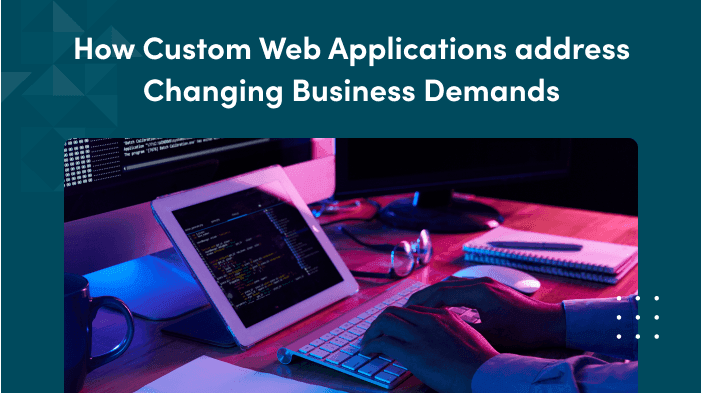 Custom Web App Development: Meeting Business Needs