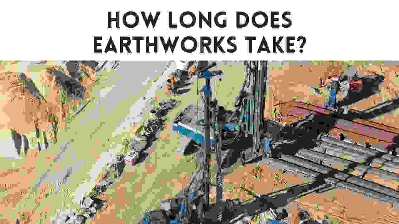 How Long Does Earthworks Take?