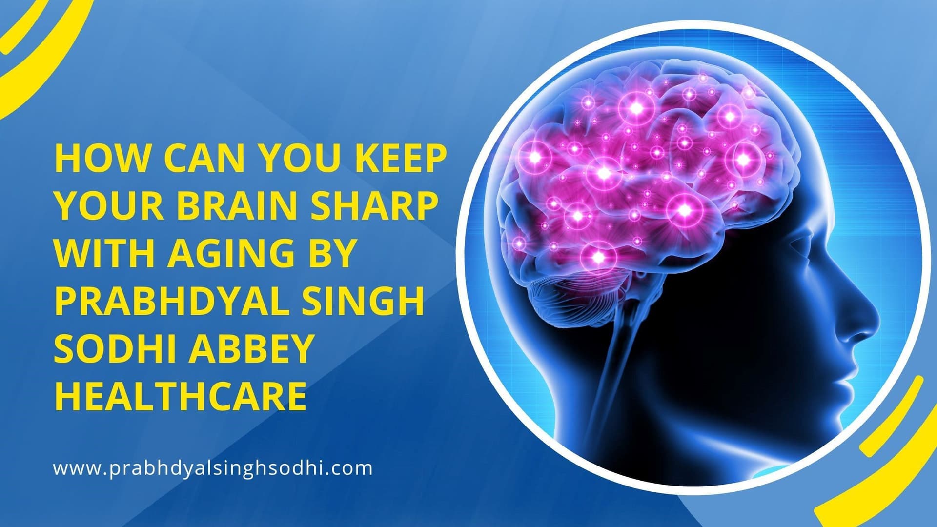 How Can You Keep Your Brain Sharp With Aging? - Prabhy Sodhi
