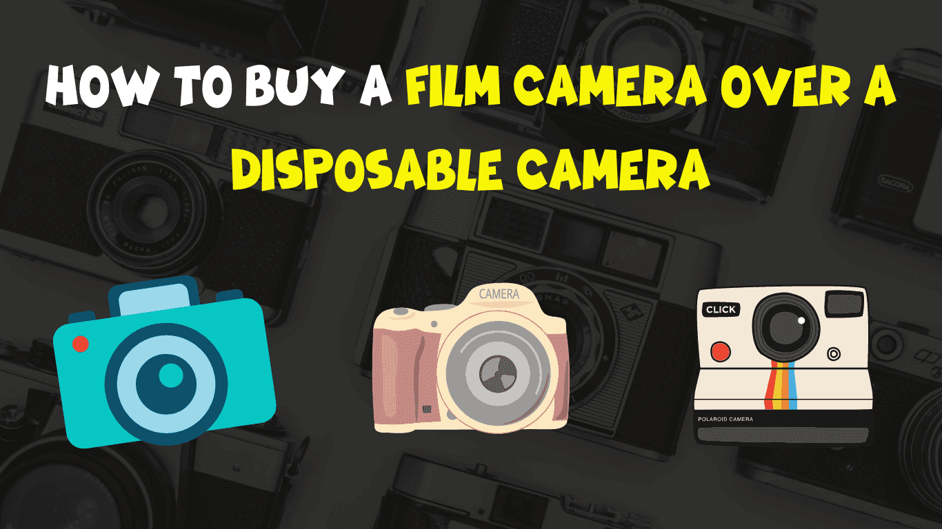 How to Buy a Film Camera Over a Disposable Camera