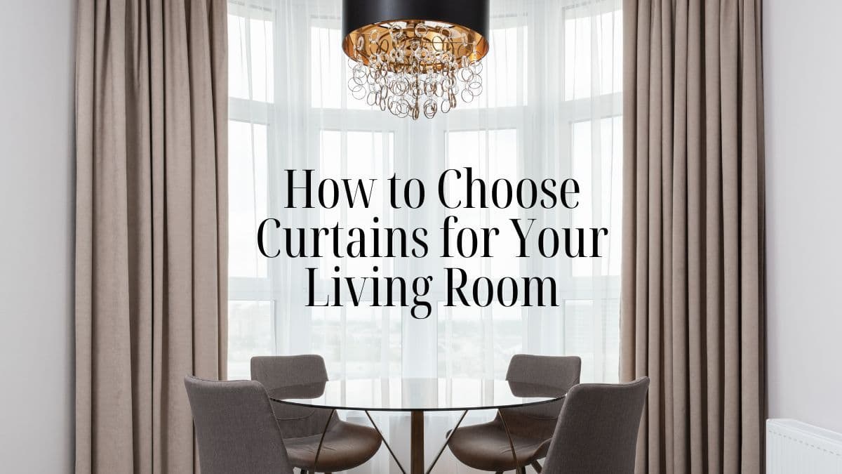 How to Choose Curtains for Your Living Room