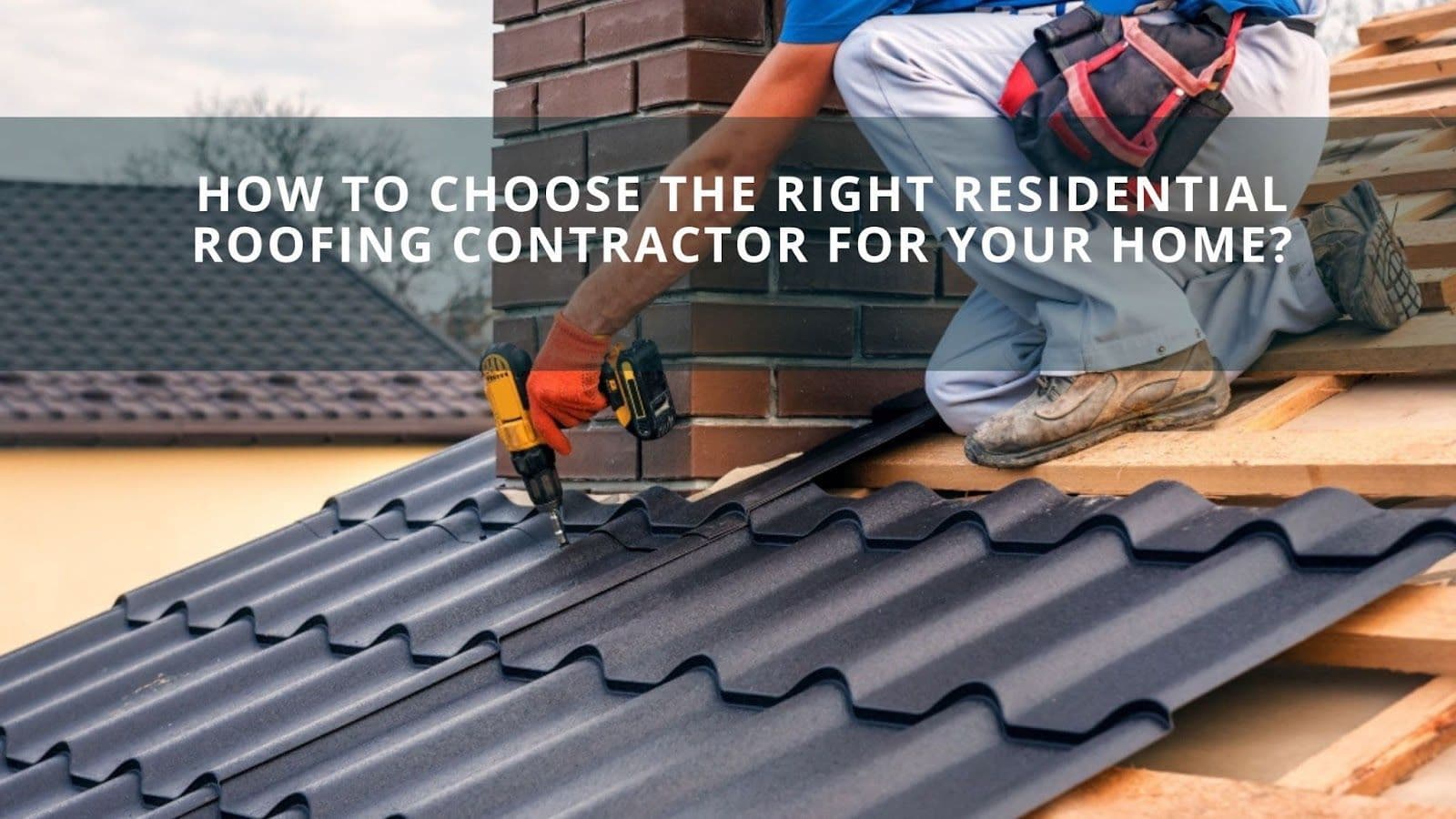 Choose the Right Residential Roofing Contractor for Your Home