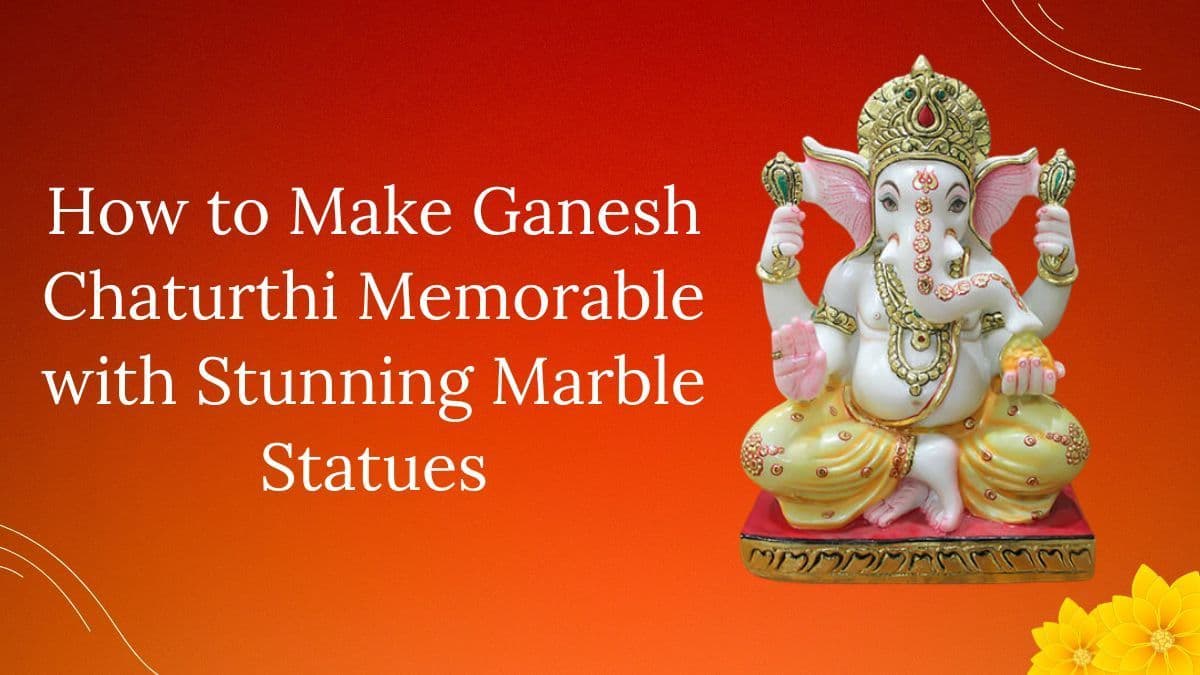 How to Make Ganesh Chaturthi Memorable Stunning Marble Statues