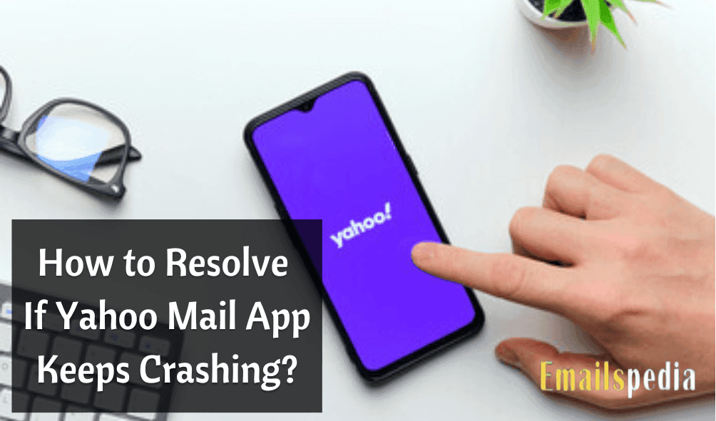 How to Resolve if Yahoo Mail App Keeps Crashing?