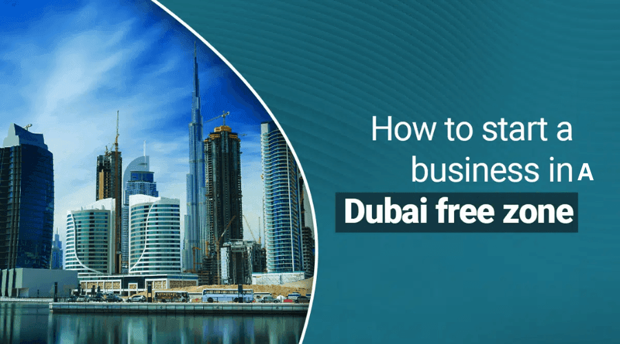How to Start a Business in a Dubai Free Zone