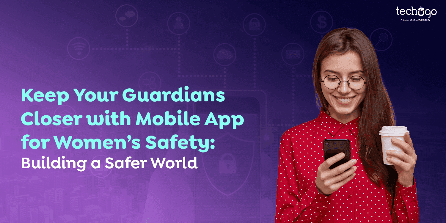Keep Your Guardians Closer With Mobile App for Women’s Safety