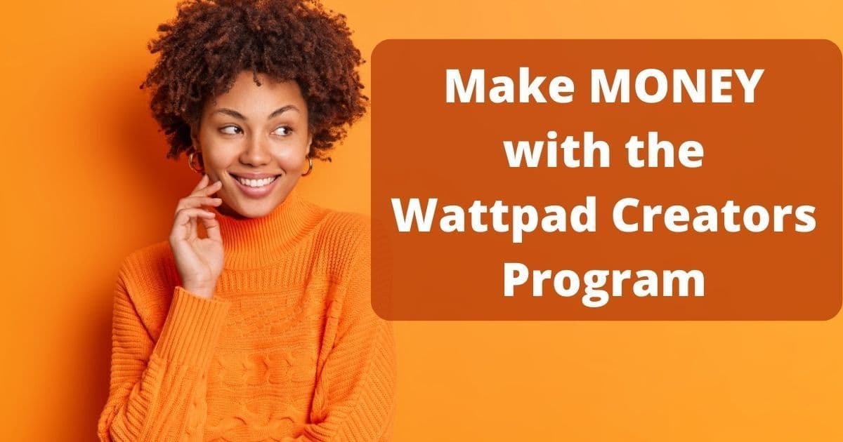 Wattpad Creators Program: Make Money Writing Fiction Online