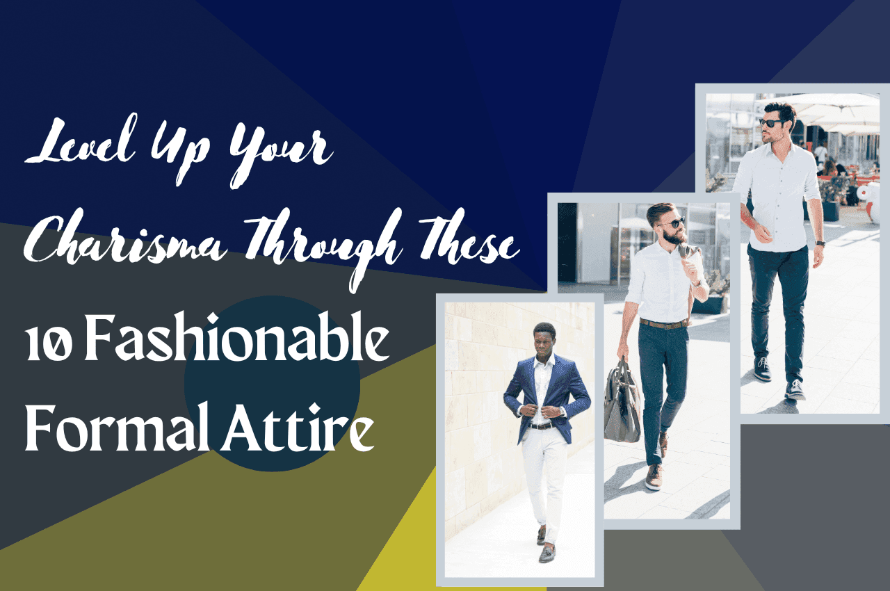 Level Up Your Charisma Through These 10 Fashionable Formal Attire
