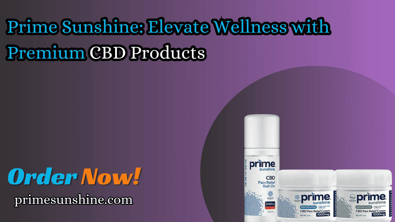 Prime Sunshine: Elevate Wellness With Premium Cbd Products
