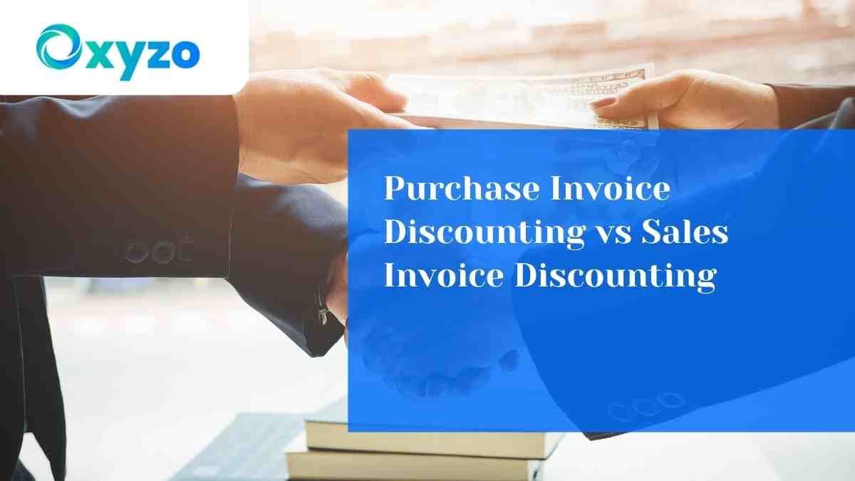 Purchase Invoice Discounting vs Sales Invoice Discounting