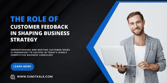 The Role of Customer Feedback in Shaping Business Strategy