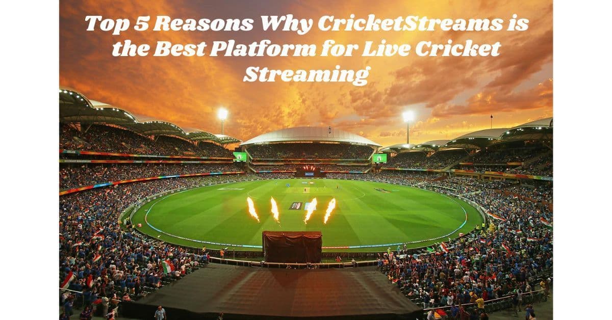Top 5 Reasons Why Cricket Streams Is the Best Site
