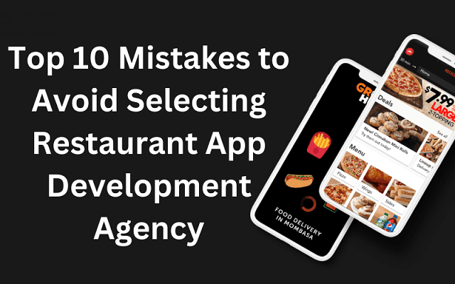 Top Mistakes to Avoid Selecting Restaurant App Development Agency