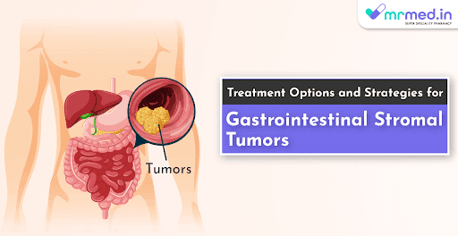 Treatments and Strategies for Gastrointestinal Stromal Tumors