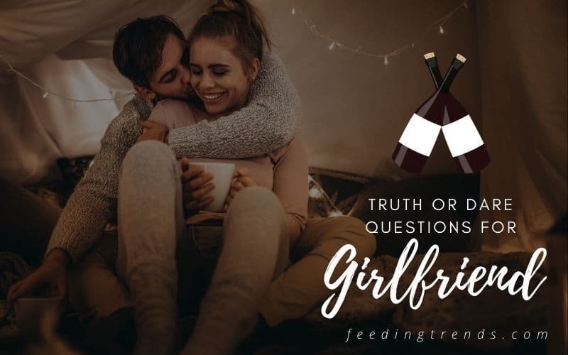 50 Truth Or Dare Questions For Girlfriend To Have Some Fun