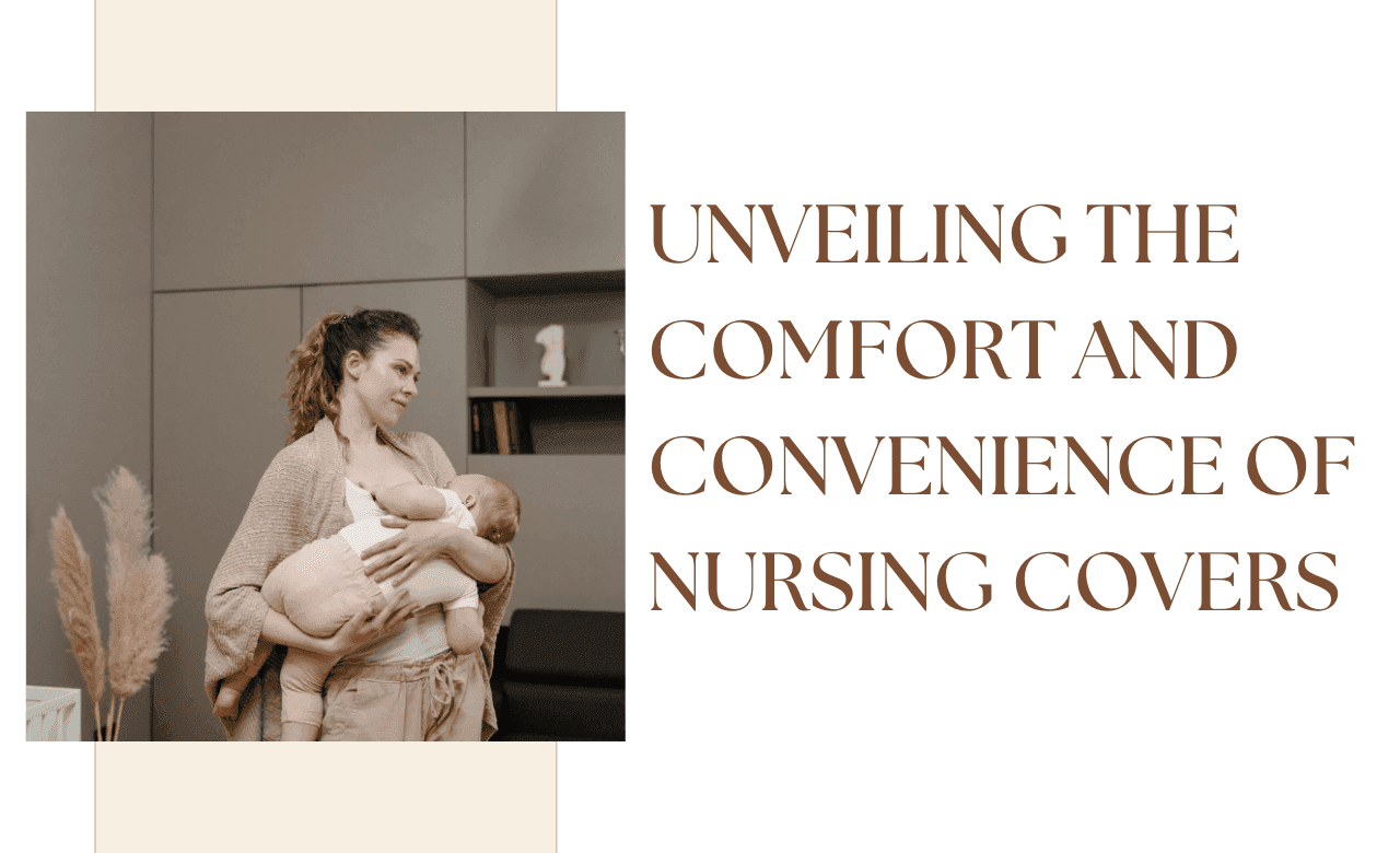Unveiling the Comfort and Convenience of Nursing Covers