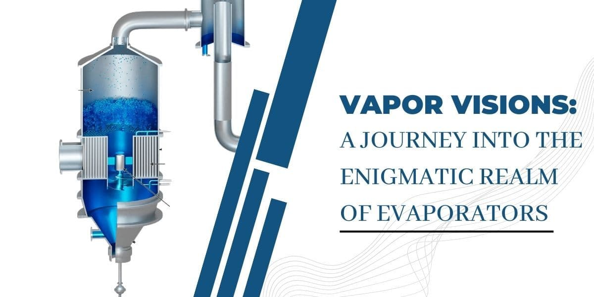Vapor Visions: A Journey Into the Enigmatic Realm of Evaporators